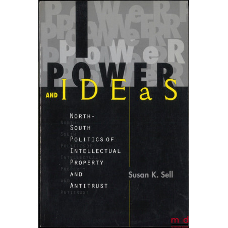 POWER AND IDEAS, North-South Politics of Intellectual Property and Antitrust