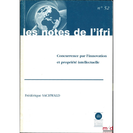 CONCURRENCE PAR L’INNOVATION ET PROPRIÉTÉ INTELLECTUELLE, les notes de l’ifri - n° 52, Série transatlantique