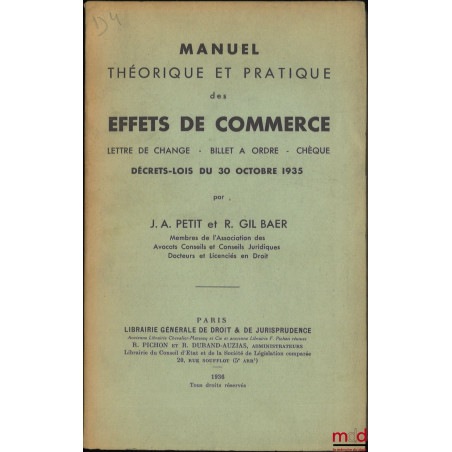 MANUEL THÉORIQUE ET PRATIQUE DES EFFETS DE COMMERCE, Lettre de change - Billets à ordre - Chèque, Décrets-lois du 30 octobre ...