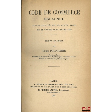 CODE DE COMMERCE ESPAGNOL Promulgué le 22 août 1885 mis en vigueur le 1er janvier 1886, Traduit et annoté par Henri Prudhomme...