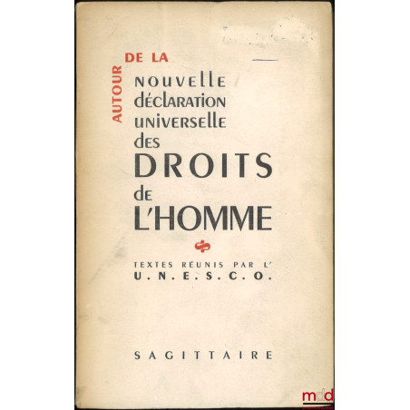 AUTOUR DE LA NOUVELLE DÉCLARATION UNIVERSELLE DES DROITS DE L’HOMME, Textes réunis par l’U.N.E.S.C.O.