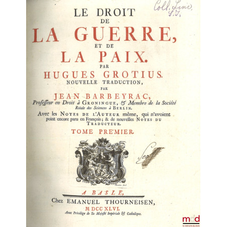 LE DROIT DE LA GUERRE ET DE LA PAIX, nouvelle traduction par Jean Barbeyrac, avec les notes de l?auteur même, qui n?avoient p...