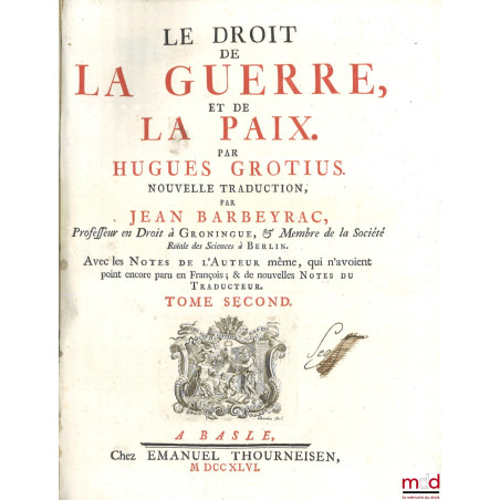 LE DROIT DE LA GUERRE ET DE LA PAIX, nouvelle traduction par Jean Barbeyrac, avec les notes de l?auteur même, qui n?avoient p...