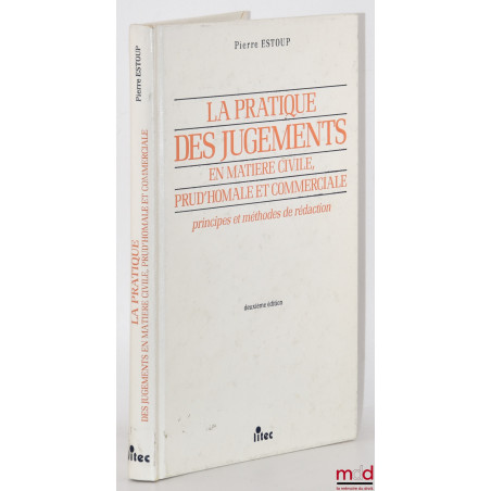 LA PRATIQUE DES JUGEMENTS EN MATIÈRE CIVILE, PRUD’HOMALE ET COMMERCIALE - PRINCIPES ET MÉTHODES DE RÉDACTION, 2e éd.