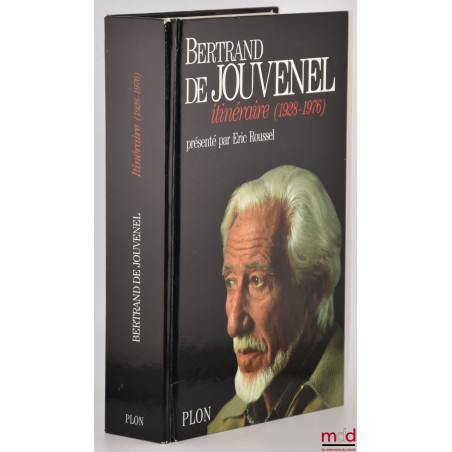 Bertand de JOUVENEL, ITINÉRAIRE (1928 - 1976), Textes réunis et présentés par Éric Roussel