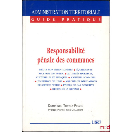 RESPONSABILITÉ PÉNALE DES COMMUNES, Préface Pierre-Yves Collombat, coll. Guide pratique de l’Administration territoriale