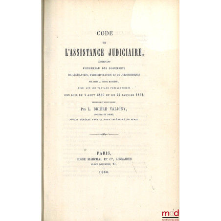 CODE DE L?ASSISTANCE JUDICIAIRE, Contenant l?ensemble des documents de législation, d?administration et de jurisprudence rela...