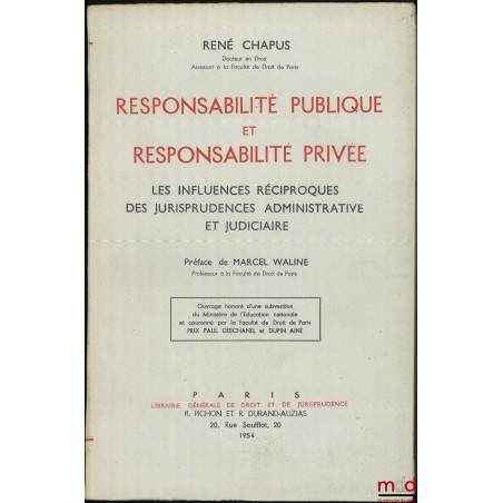 RESPONSABILITÉ PUBLIQUE ET RESPONSABILITÉ PRIVÉE, Les influences réciproques des jurisprudences administrative et judiciaire,...