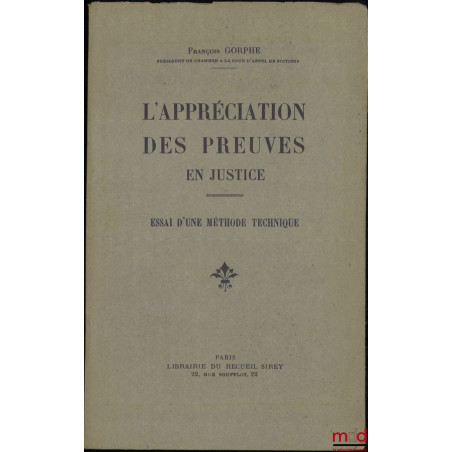 L’APPRÉCIATION DES PREUVES EN JUSTICE, Essai d’une méthode technique, Préface de H. Donnedieu de Vabres