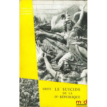 LE SUICIDE DE LA IVe RÉPUBLIQUE, coll. Tout le monde en parle