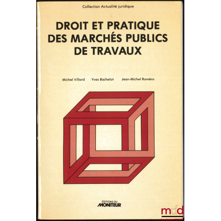 DROIT ET PRATIQUE DES MARCHÉS PUBLICS DE TRAVAUX, Passation - Exécution - Financement, coll. Actualité juridique