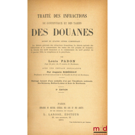 TRAITÉ DES INFRACTIONS DU CONTENTIEUX ET DES TARIFS DES DOUANES divisé en quatre livres comprenant : La théorie générale des ...