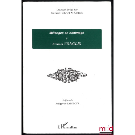 MÉLANGES EN HOMMAGE À BERNARD VONGLIS, Ouvrage dirigé par Gérard Gabriel Marion, Préface de Philippe de Saint-Cyr