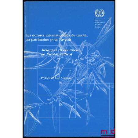 MÉLANGES EN L?HONNEUR DE NICOLAS VALTICOS, Les normes internationales du travail : un patrimoine pour l?avenir, sous la dir. ...