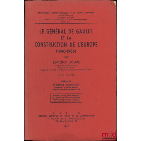 LE GÉNÉRAL DE GAULLE ET LA CONSTRUCTION DE L?EUROPE (1940-1966), Préface Maurice Duverger, Bibl. Constitutionnelle et de Sc. ...