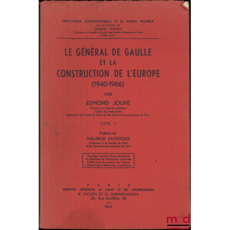 LE GÉNÉRAL DE GAULLE ET LA CONSTRUCTION DE L?EUROPE (1940-1966), Préface Maurice Duverger, Bibl. Constitutionnelle et de Sc. ...