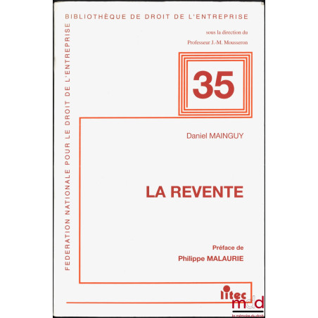 LA REVENTE, Préface de Philippe Malaurie, Bibl. de droit de l?entreprise, n° 35, Fédération nationale pour le droit de l?entr...