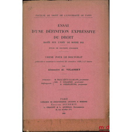 ESSAI D?UNE DÉFINITION EXPRESSIVE DU DROIT BASÉE SUR L?IDÉE DE BONNE FOI, Étude de doctrine juridique, Thèse (Président : Hen...