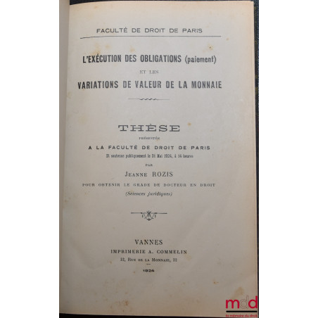 L?EXÉCUTION DES OBLIGATIONS (paiement) et les VARIATIONS DE LA VALEUR DE LA MONNAIE, Thèse, Faculté de droit de Paris, souten...