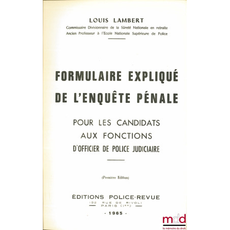 FORMULAIRE EXPLIQUÉ DE L’ENQUÊTE PÉNALE POUR LES CANDIDATS AUX FONCTIONS D’OFFICIER DE POLICE JUDICIAIRE