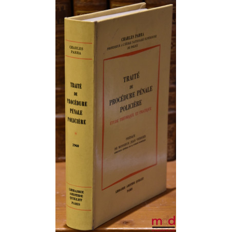 TRAITÉ DE PROCÉDURE PÉNALE POLICIÈRE. Étude théorique et pratique, Préface de Jean Verdier