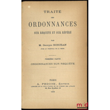 TRAITÉ DES ORDONNANCES SUR REQUÊTE ET SUR RÉFÉRÉ, Première partie : ORDONNANCES SUR REQUÊTE