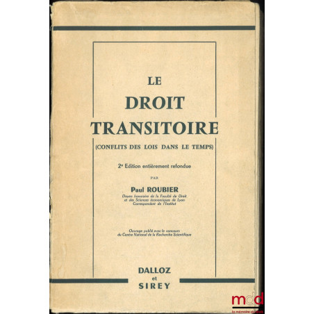 LE DROIT TRANSITOIRE (CONFLITS DES LOIS DANS LE TEMPS), 2e éd. entièrement refondue, Ouvrage publié avec le concours du Centr...