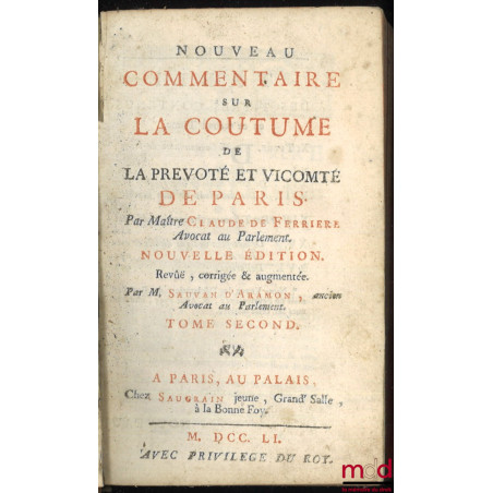 NOUVEAU COMMENTAIRE SUR LA COUTUME DE LA PRÉVÔTÉ ET VICOMTÉ DE PARIS, Nouvelle édition revue & augmentée par M. Sauvan d’Aramon