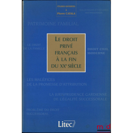 LE DROIT PRIVÉ FRANÇAIS À LA FIN DU XXe SIÈCLE, Études offertes à Pierre CATALA