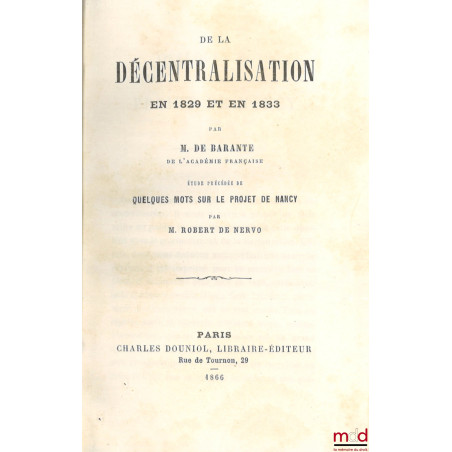 DE LA DÉCENTRALISATION EN 1829 ET EN 1833, Étude précédée de quelques mots sur le projet de Nançy