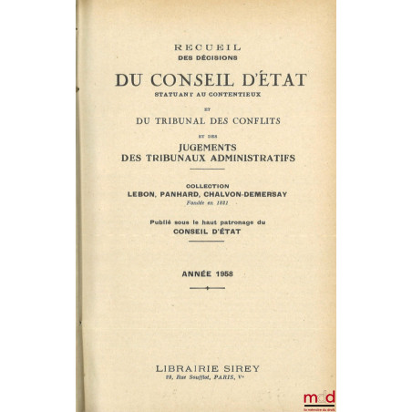 RECUEIL DES DÉCISIONS DU CONSEIL D?ÉTAT STATUANT AU CONTENTIEUX, DU TRIBUNAL DES CONFLITS ET DES JUGEMENTS DES TRIBUNAUX ADMI...