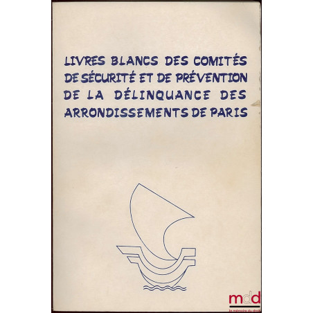 LIVRES BLANCS DES COMITÉS DE SÉCURITÉ ET DE PRÉVENTION DE LA DÉLINQUANCE DES ARRONDISSEMENTS DE PARIS