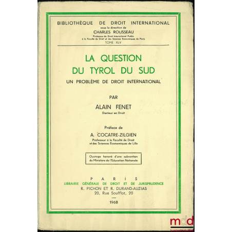 LA QUESTION DU TYROL DU SUD. Un problème de droit international. Préface de A. Cocatre-Zilgien, Bibl. de droit intern. t. XLV