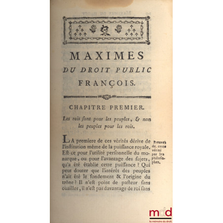 MAXIMES DU DROIT PUBLIC FRANÇOIS. Tirées des Capitulaires, des Ordonnances du Royaume, & des autre monuments de l?Histoire de...