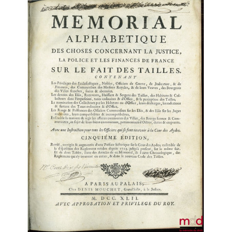 MÉMORIAL ALPHABÉTIQUE DES CHOSES CONCERNANT LA JUSTICE, LA POLICE ET LES FINANCES DE FRANCE SUR LE FAIT DES TAILLES. Contenan...