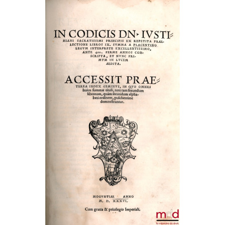 IN CODICIS DN IUSTINIANI SACRATISSIMI PRINCIPIS EX REPETITA PRÆLECTIONE LIBROS IX SUMMA A PLACENTINO LEGUM INTERPRETE EXCELLE...