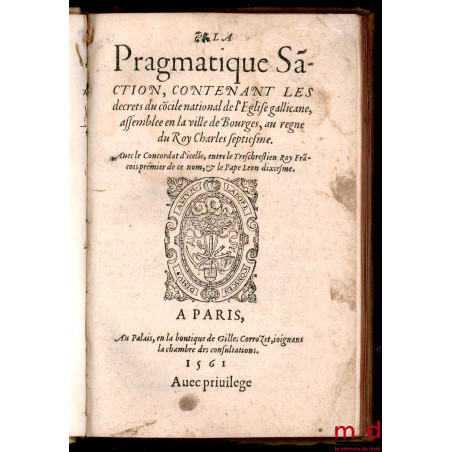 LA PRAGMATIQUE SANCTION CONTENANT LES DECRETS DU CONCILE NATIONAL DE L?ÉGLISE GALLICANE, ASSEMBLÉE EN LA VILLE DE BOURGES, AU...
