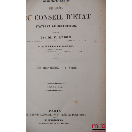 RECUEIL DES ARRÊTS DU CONSEIL, ou Ordonnances royales rendues en Conseil d?État sur toutes les matières du contentieux de l?A...