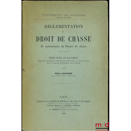 RÉGLEMENTATION DU DROIT DE CHASSE ET SPÉCIALEMENT DU PERMIS DE CHASSE, Université de Poitiers, Faculté de droit