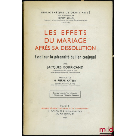 LES EFFETS DU MARIAGE APRÈS SA DISSOLUTION. Essai sur la pérennité du lien conjugal, Préface de Pierre Kayser, Bibl. de droit...