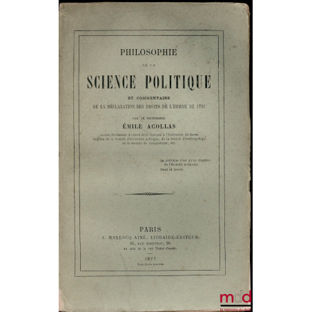 PHILOSOPHIE DE LA SCIENCE POLITIQUE ET COMMENTAIRE DE LA DÉCLARATION DES DROITS DE L?HOMME DE 1793 - Éclaircissements et Note...