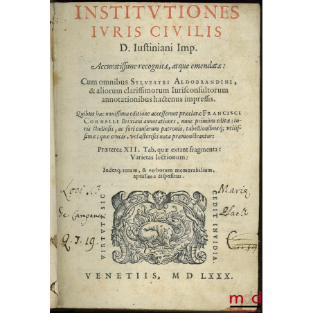 INSTITUTIONES IURIS CIVILIS, D Iustiniani Imp. Accuratissime recognitæ, atque emendatæ : Cum omnibus SYLVESTRI ALDOBRANDINI, ...