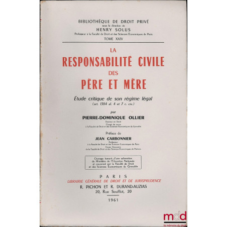 LA RESPONSABILITÉ CIVILE DES PÈRE ET MÈRE, Étude critique de son régime légal (art. 1384 al. 4 et 7 c. civ.), Préface de Jean...