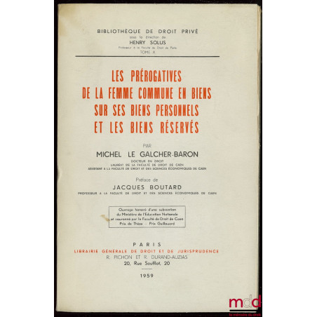 LES PRÉROGATIVES DE LA FEMME COMMUNE EN BIENS SUR SES BIENS PERSONNELS ET LES BIENS RÉSERVÉS, Préface de Jacques BOUTARD, Bib...