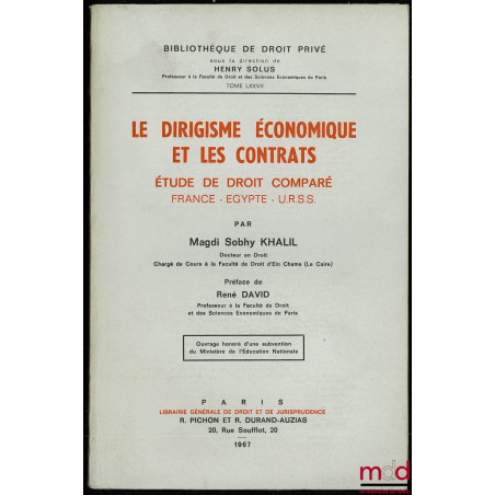 LE DIRIGISME ÉCONOMIQUE ET LES CONTRATS, Étude de droit comparé : France - Égypte - U.R.S.S., Préface de René David, Bibl. de...