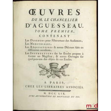 ?UVRES CHOISIES DE D?AGUESSEAU, CHANCELIER DE FRANCE CONTENANT t. I : Les Discours pour l?ouverture des audiences, Les Mercu...