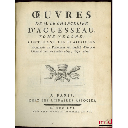 ?UVRES CHOISIES DE D?AGUESSEAU, CHANCELIER DE FRANCE CONTENANT t. I : Les Discours pour l?ouverture des audiences, Les Mercu...