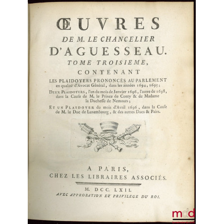 ?UVRES CHOISIES DE D?AGUESSEAU, CHANCELIER DE FRANCE CONTENANT t. I : Les Discours pour l?ouverture des audiences, Les Mercu...