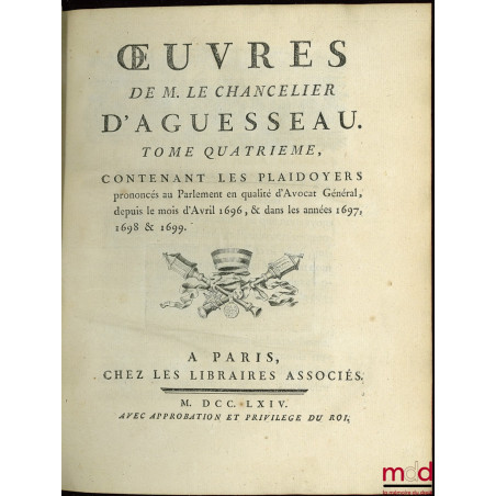 ?UVRES CHOISIES DE D?AGUESSEAU, CHANCELIER DE FRANCE CONTENANT t. I : Les Discours pour l?ouverture des audiences, Les Mercu...