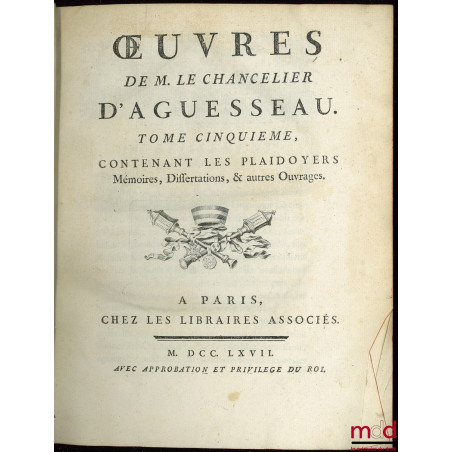 ?UVRES CHOISIES DE D?AGUESSEAU, CHANCELIER DE FRANCE CONTENANT t. I : Les Discours pour l?ouverture des audiences, Les Mercu...